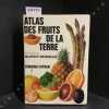 Atlas des fruits de la terre. COLLECTIF - Maurice Messegu&eacute; (Pr&eacute;sentation de)