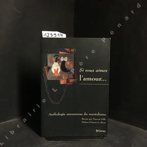 Si vous aimez l'amour... Anthologie amoureuse du surréalisme, suivie du Lexique succinct de l'érotisme