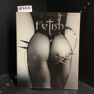 Fetish - Les chefs-d'oeuvre de la photographie érotique fétichiste