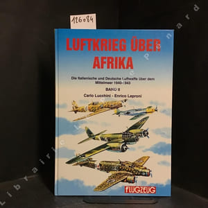 Luftkrieg über Afrika. Die Italienische und Deutsche Luftwaffe über dem Mittelmeer 1940-1943