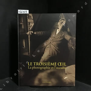 Le troisième oeil. La photographie et l'occulte.