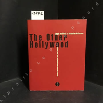 The Other Hollywood - L'histoire du porno américain par ceux qui l'ont fait. MCNEIL, Legs & OSBORNE, Jennifer - DEBRU, CLiare (Traduit de l'anglais ...