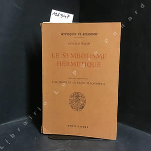 Le symbolisme hermétique dans ses rapports avec l'alchimie et la franc-maçonnerie