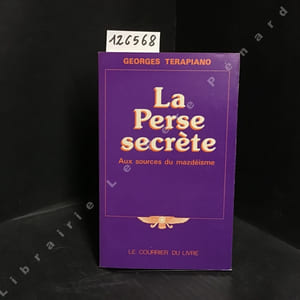 La Perse secrète. Aux sources du mazdéisme.