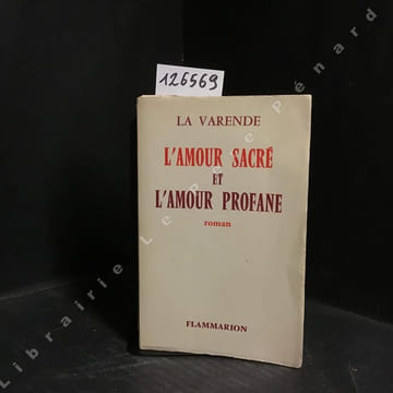 L'amour sacré et l'amour profane . LA VARENDE