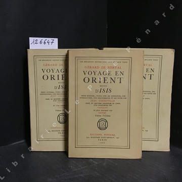 Voyage en Orient suivi d'Isis (3 volumes) . DE NERVAL, Gérard - CHUZEVILLE, Jean (Texte intégral, établi avec ses appendices, une introduction, une ...