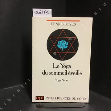 Le Yoga du sommeil éveillé - Yoga nidra. BOYES, Dennis