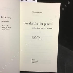 Les destins du plaisir. aliénation-amour-passion.