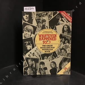 Whatever Happened to ...? The Great Rock and Pop Nostalgia Book