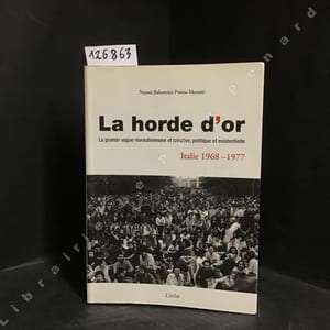 La horde d'or. La grande vague révolutionnaire et créative, politique et existentielle - Italie 1968-1977