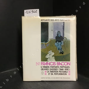 Actualité des Arts Plastiques N° 39 : Francis Bacon à travers portraits, triptyques, oeuvres diverses (1946-1976) : La tradition picturale et sa perturbation