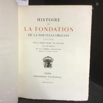 Histoire de la fondation de la Nouvelle-Orléans (1717-1722) . DE VILLIERS, Marc (Baron) - HANOTAUX, Gabriel (Préface) 