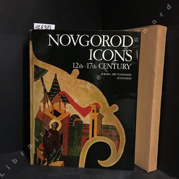Novgorod icons 12th-17th century. COLLECTIF - LIKHACHOV, Dmitry (Preface) - LAURINA, Vera and PUSHKARIOV, Vasily (Introduction by) 