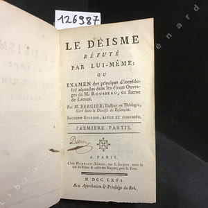 Le Déisme réfuté par lui-même : ou Examen des principes d'incrédulité répandus dans les divers Ouvrages de M. Rousseau, en forme de Lettres. Seconde édition, revue et corrigée. Première & Seconde Partie. 
