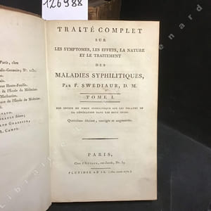 Traité complet sur les symptômes, les effets, la nature et le traitement des maladies syphilitiques. Tome I :Des effets du virus syphilitique sur les organes de la génération dans les deux sexes - Tome II : Des effets du virus syphilitique sur tout le système de l'économie animale. Quatrième édition, corrigée et augmentée.