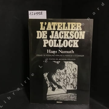 L'atelier de Jackson Pollock (Supplément au N°2 de la revue Macula). NAMUTH, Hans - Essais de Rosalind Krauss & Francis V. O'Connor - Textes de ...