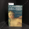 La prostitution et la police des moeurs au XVIIIe si&egrave;cle. BENADOU, Erica-Marie - GOUBERT, Pierre (Pr&eacute;sent&eacute; par) 