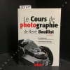 Le cours de photographie de Ren&eacute; Bouillot. Les Fondamentaux : Optique, objectifs, exposition et prise de vue - La photographie argentique : Bo&icirc;tiers, ...