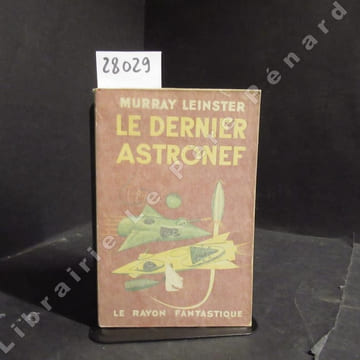 Le Dernier Astronef. LEINSTER, Murray - Traduction de Henriette Nizan