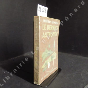 Le Dernier Astronef. LEINSTER, Murray - Traduction de Henriette Nizan