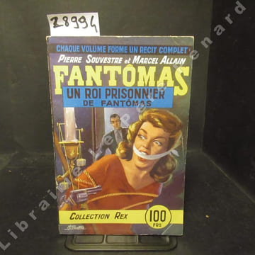 Les Aventures de Fantômas. 4e volume : Un Roi prisonnier de Fantômas. SOUVESTRE, Pierre - ALLAIN, Marcel
