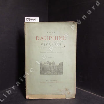 Revue du Dauphiné et du Vivarais ( Isère, Drôme, Hautes-Alpes, Ardèche ) - Recueil mensuel historique, archéologique et littéraire - De l'Imprimerie ...