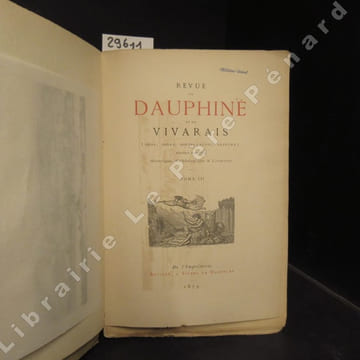 Revue du Dauphiné et du Vivarais ( Isère, Drôme, Hautes-Alpes, Ardèche ) - Recueil mensuel historique, archéologique et littéraire - De l'Imprimerie ...