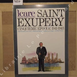 Icare N° 84 : Saint-Exupéry, Volume V, Cinquième époque (1941 - 1943) - Saint-Exupéry aux U.S.A, "Pilote de Guerre", "Lettre à un Otage", "Le Petit Prince" - ...