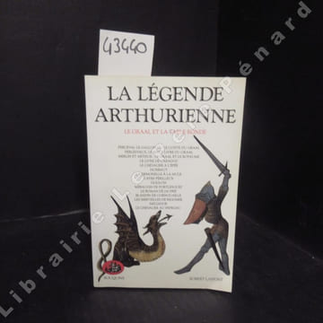 La Légende Arthurienne. Le Graal et la Table Ronde : Perceval le gallois ou le conte du Graal - Perlesvaus, le haut livre du Graal - Merlin et Arthur ...