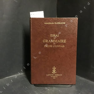 Essai de Grammaire du Patois Lyonnais. Avec une préface de Jean-Baptiste Martin