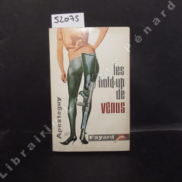 Les hold-up de Vénus. APESTÉGUY, Pierre - Avec la collaboration de Monique Henry