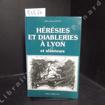 Hérésies et diableries à Lyon et alentours. BENOIT, Félix & Bruno