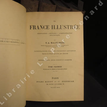 La France illustrée. Géographie - Histoire - Administration - Statistique (5 volumes). MALTE-BRUN, Victor-Adolphe - Illustrations par les premiers ...