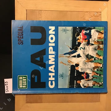 Miroir du Rugby N°38 : Spécial Pau champion - Couverture : La finale Bézier-Pau - L'histoire unique de Quillon - Tout sur la finale Béziers-Pau - Sept ...