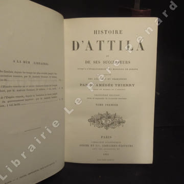 Histoire d'Attila et de ses successeurs jusqu'à l'établissement des Hongrois en Europe. Suivie des Légendes et Traditions. Troisième édition. Tomes I ...