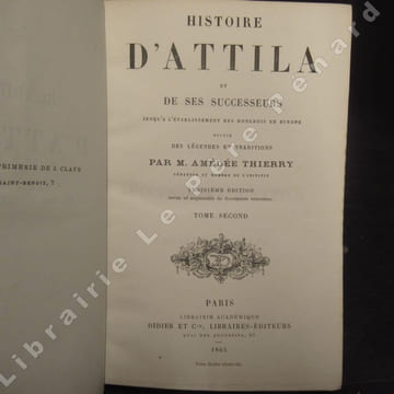 Histoire d'Attila et de ses successeurs jusqu'à l'établissement des Hongrois en Europe. Suivie des Légendes et Traditions. Troisième édition. Tomes I ...