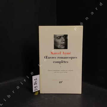 Oeuvres Romanesques Complètes I. AYME, Marcel - Edition présentée, établie et annotée par Yves-Alain Favre