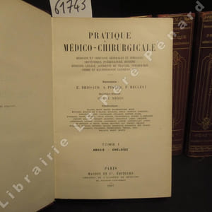 Pratique médico-chirurgicale. Médecine et chirurgie générales et spéciales obstétrique, puériculture, hygiène, médecine légale, accidents du travail, psychiatrie, chimie et bactériologie cliniques, etc (6 volumes). Tome I : Abasie-Chéloïde - Tome II : Cheveu-extase - tome III : Face-Jumeaux - Tome IV : Kéfir-Ozène - Tome V : Pachidermique-sciatique - Tome VI : Sclérème-Zoopathie