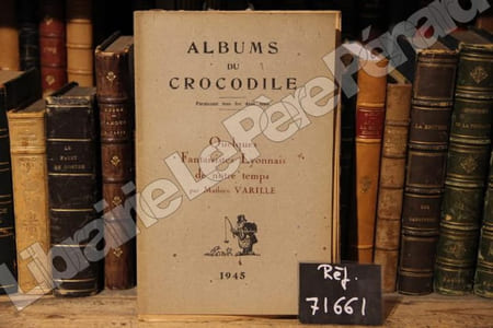 Albums du crocodile : Quelques Fantaisistes Lyonnais de notre temps, par Mathieu Varille