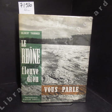 Le Rhône, fleuve dieu, vous parle. TOURNIER, Gilbert - DEMILLY, Antoine (Photographies) - DUBREUIL, Jean-Louis