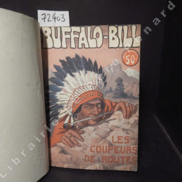 Les Célèbres Aventures de Buffalo-Bill, le Grand Eclaireur du Far-West. N° 1 : Les Coupeurs de Routes - N° 2 : Le Rancho sanglant - N° 3 : Les ...
