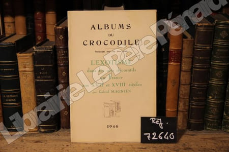 Albums du crocodile : L'exotisme dans les arts décoratifs en France aux XVIIe et XVIIIe siècle (Gabriel MAGNIEN)
