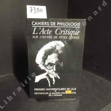 Cahiers de philologie Volume 5 de 1985 - Littérature, politique, philosophie et poésie - Peter Szondi - l’acte critique sur l’œuvre de Peter Szondi. ...
