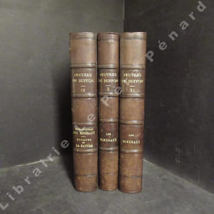 Œuvres complètes de Buffon. Tome IX : Introduction aux minéraux - Epoques de la nature - Tome X: Les minéraux - Tome XI : Les minéraux (suite). Avec la nomenclature linnéenne et la classification de Cuvier revues sur l'édition in-4 de l'Imprimerie royale et annotées par M. Flourens (3 volumes)