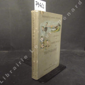 Manuel pratique de Photographie - Tome 1 : Principes généraux de la photographie - Optique - Instruments et produits - Procédés négatifs - Avec figures dans le texte - Bibliothèque de l'Amateur Photographe