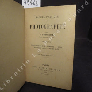Manuel pratique de Photographie - Tome 1 : Principes généraux de la photographie - Optique - Instruments et produits - Procédés négatifs - Avec figures dans le texte - Bibliothèque de l'Amateur Photographe