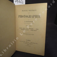 Manuel pratique de Photographie - Tome 1 : Principes généraux de la photographie - Optique - Instruments et produits - Procédés négatifs - Avec figures dans le texte - Bibliothèque de l'Amateur Photographe