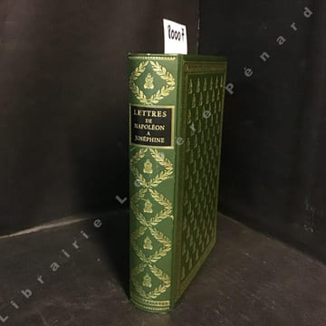 Lettres de Napoléon à Joséphine et de Joséphine à Napoléon . NAPOLÉON - Première édition intégrale établie par Jacques Haumont (Archiviste ...