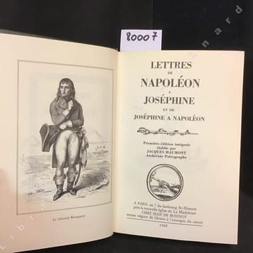 Lettres de Napoléon à Joséphine et de Joséphine à Napoléon . NAPOLÉON - Première édition intégrale établie par Jacques Haumont (Archiviste ...