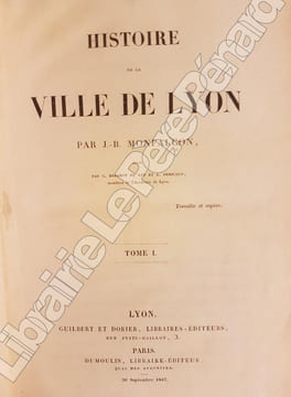 Histoire de la Ville de Lyon - 2 volumes ( tome 1 et 2 ) . MONFALCON J.-B.